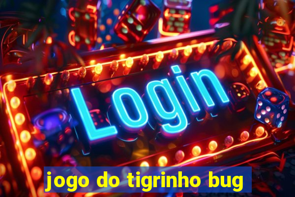 jogo do tigrinho bug